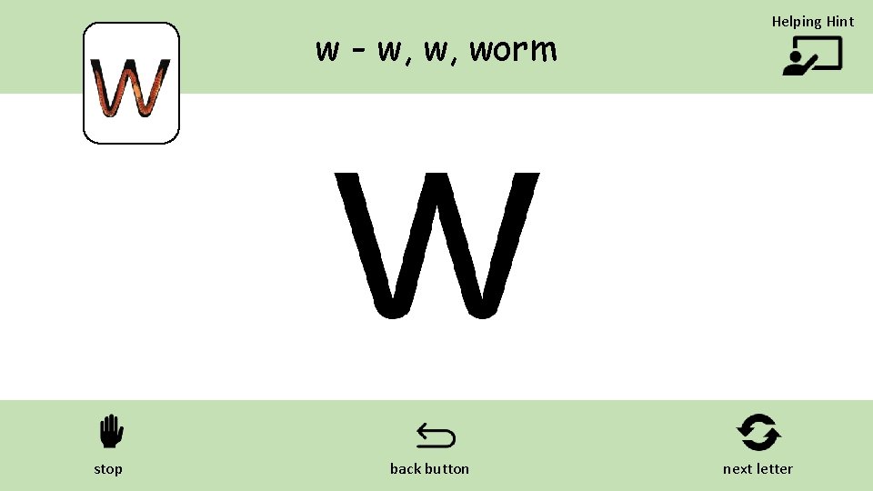w - w, w, worm stop back button Helping Hint next letter 