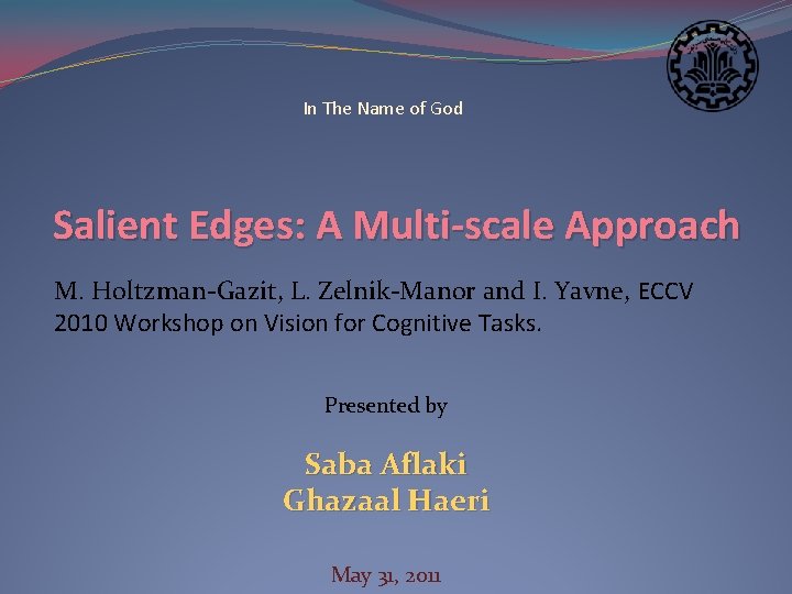 In The Name of God Salient Edges: A Multi-scale Approach M. Holtzman-Gazit, L. Zelnik-Manor