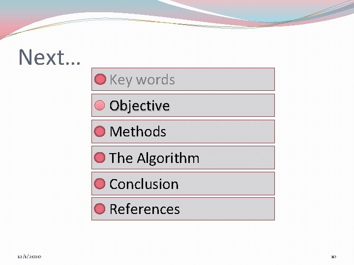 Next… Key words Objective Methods The Algorithm Conclusion References 12/1/2020 10 