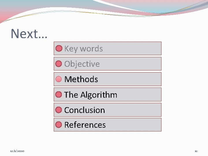 Next… Key words Objective Methods The Algorithm Conclusion References 12/1/2020 12 