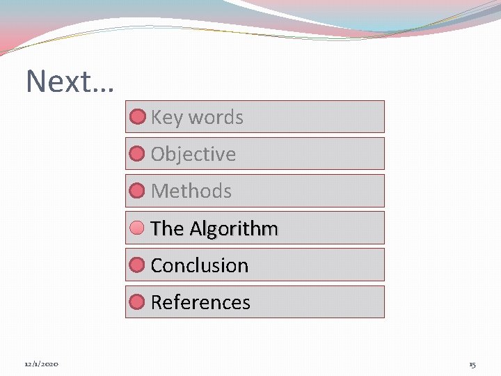 Next… Key words Objective Methods The Algorithm Conclusion References 12/1/2020 15 