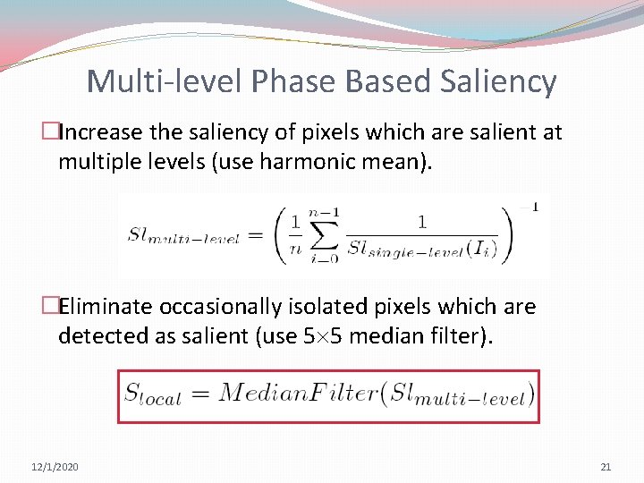 Multi-level Phase Based Saliency �Increase the saliency of pixels which are salient at multiple