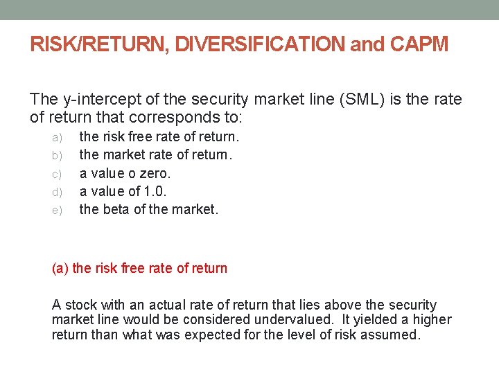 RISK/RETURN, DIVERSIFICATION and CAPM The y-intercept of the security market line (SML) is the RISK/RETURN, DIVERSIFICATION and CAPM The y-intercept of the security market line (SML) is the