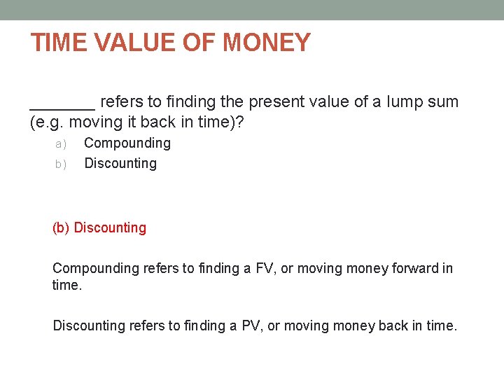 TIME VALUE OF MONEY _______ refers to finding the present value of a lump TIME VALUE OF MONEY _______ refers to finding the present value of a lump