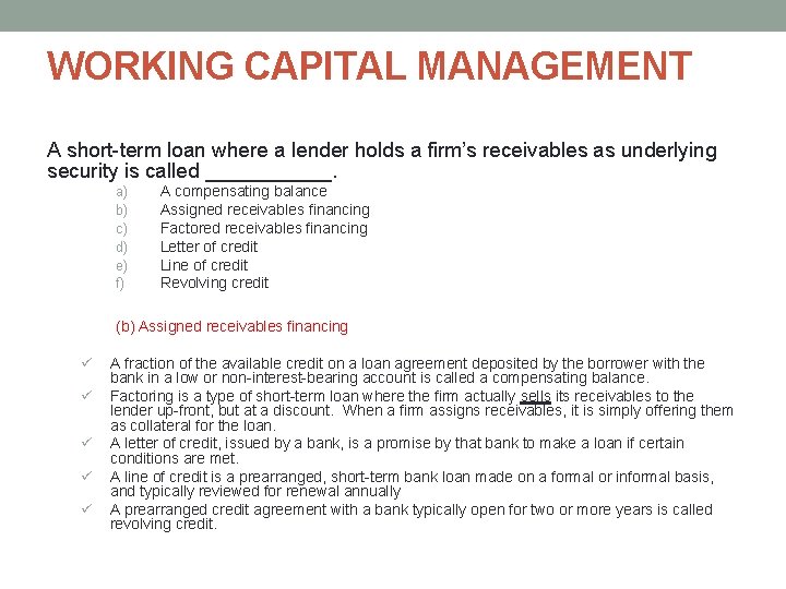 WORKING CAPITAL MANAGEMENT A short-term loan where a lender holds a firm’s receivables as WORKING CAPITAL MANAGEMENT A short-term loan where a lender holds a firm’s receivables as