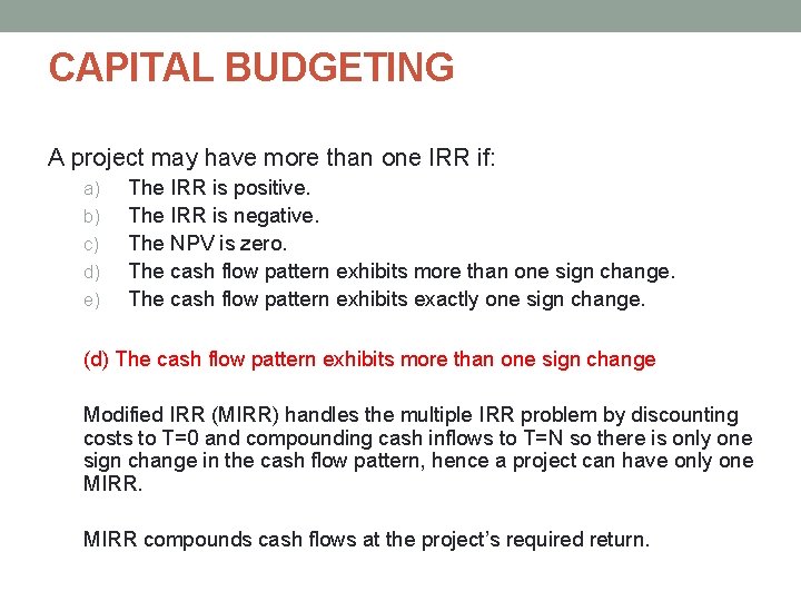 CAPITAL BUDGETING A project may have more than one IRR if: a) b) c) CAPITAL BUDGETING A project may have more than one IRR if: a) b) c)