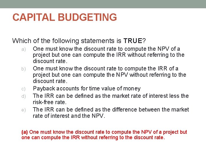 CAPITAL BUDGETING Which of the following statements is TRUE? a) b) c) d) e) CAPITAL BUDGETING Which of the following statements is TRUE? a) b) c) d) e)