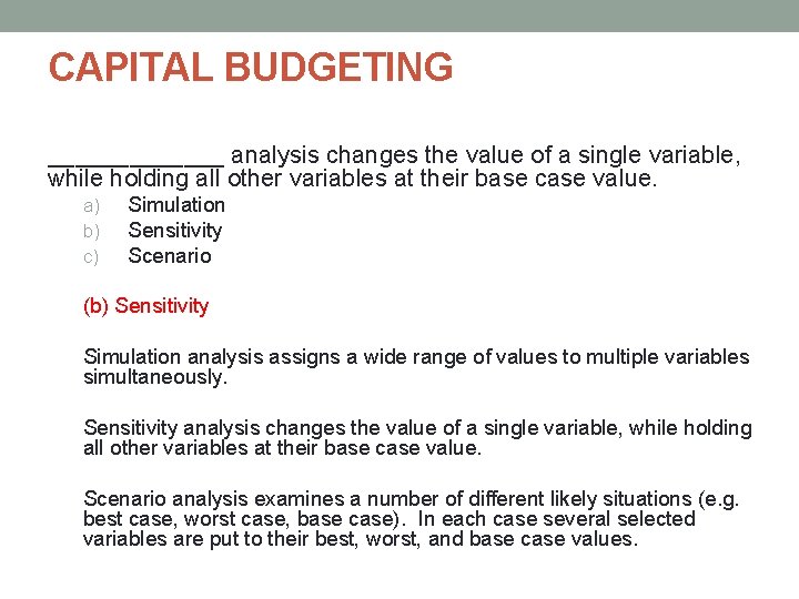 CAPITAL BUDGETING _______ analysis changes the value of a single variable, while holding all CAPITAL BUDGETING _______ analysis changes the value of a single variable, while holding all