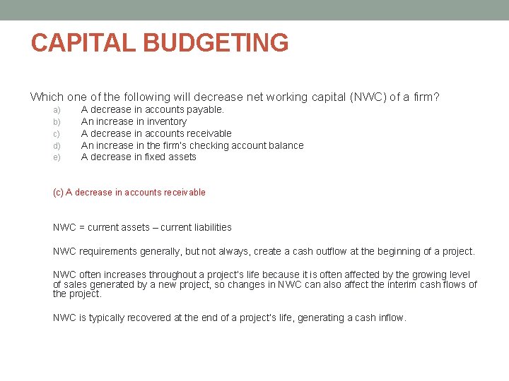 CAPITAL BUDGETING Which one of the following will decrease net working capital (NWC) of CAPITAL BUDGETING Which one of the following will decrease net working capital (NWC) of