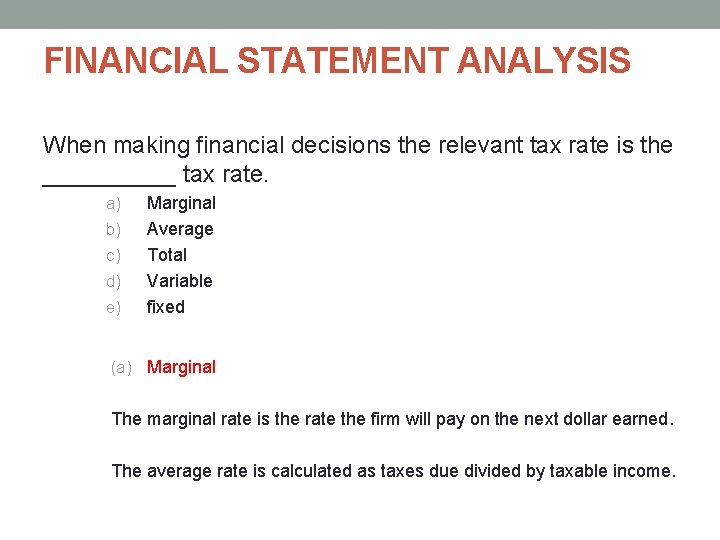 FINANCIAL STATEMENT ANALYSIS When making financial decisions the relevant tax rate is the _____ FINANCIAL STATEMENT ANALYSIS When making financial decisions the relevant tax rate is the _____