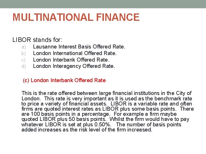 MULTINATIONAL FINANCE LIBOR stands for: a) b) c) d) Lausanne Interest Basis Offered Rate. MULTINATIONAL FINANCE LIBOR stands for: a) b) c) d) Lausanne Interest Basis Offered Rate.