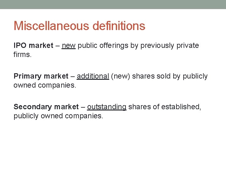 Miscellaneous definitions IPO market – new public offerings by previously private firms. Primary market Miscellaneous definitions IPO market – new public offerings by previously private firms. Primary market