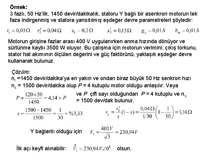 Örnek: 3 fazlı, 50 Hz’lik, 1450 devir/dakikalık, statoru Y bağlı bir asenkron motorun tek