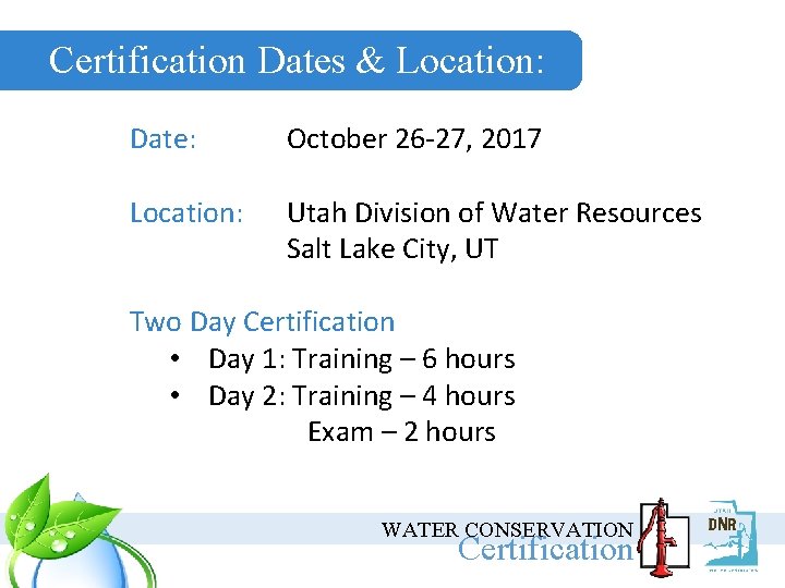 Certification Dates & Location: Date: October 26 -27, 2017 Location: Utah Division of Water