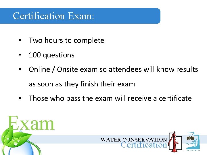 Certification Exam: • Two hours to complete • 100 questions • Online / Onsite