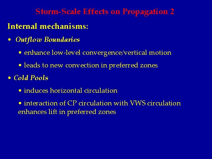 Storm-Scale Effects on Propagation 2 Internal mechanisms: • Outflow Boundaries • enhance low-level convergence/vertical