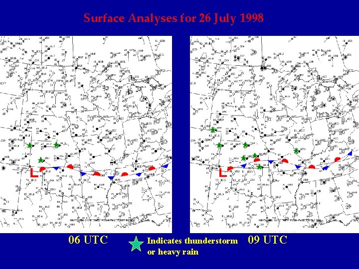 Surface Analyses for 26 July 1998 06 UTC Indicates thunderstorm or heavy rain 09