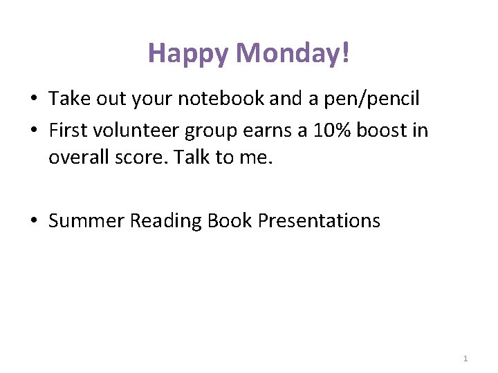 Happy Monday! • Take out your notebook and a pen/pencil • First volunteer group