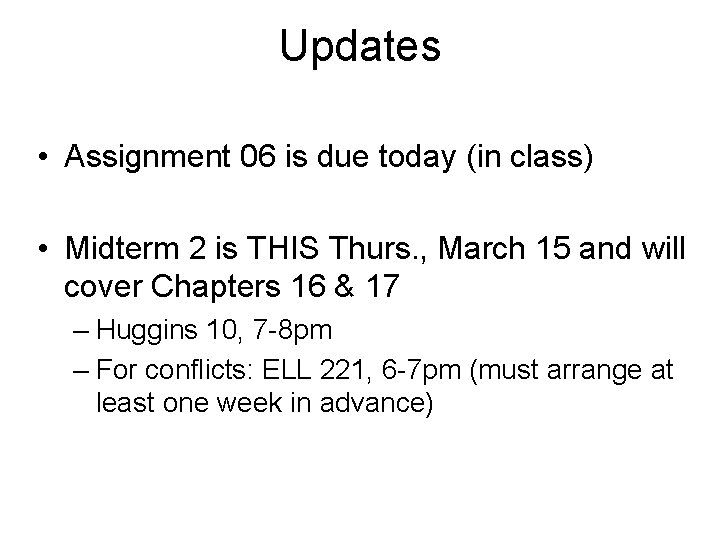 Updates • Assignment 06 is due today (in class) • Midterm 2 is THIS Updates • Assignment 06 is due today (in class) • Midterm 2 is THIS