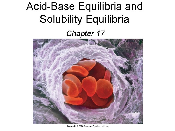 Acid-Base Equilibria and Solubility Equilibria Chapter 17 Acid-Base Equilibria and Solubility Equilibria Chapter 17