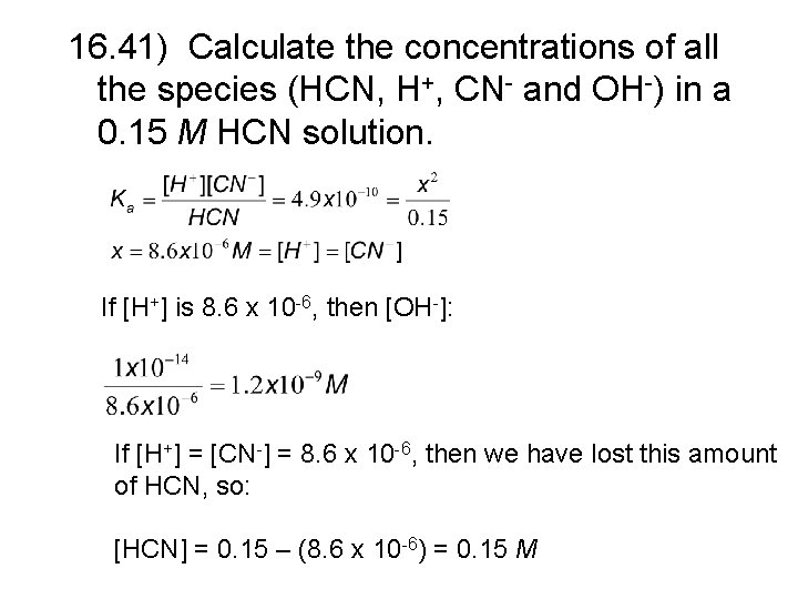 16. 41) Calculate the concentrations of all the species (HCN, H+, CN- and OH-) 16. 41) Calculate the concentrations of all the species (HCN, H+, CN- and OH-)