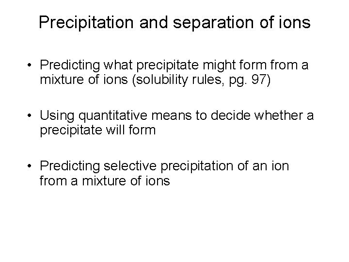 Precipitation and separation of ions • Predicting what precipitate might form from a mixture Precipitation and separation of ions • Predicting what precipitate might form from a mixture