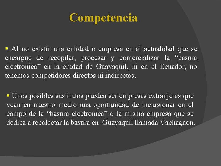 Competencia § Al no existir una entidad o empresa en al actualidad que se