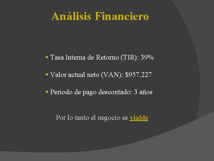 Análisis Financiero § Tasa Interna de Retorno (TIR): 39% § Valor actual neto (VAN):