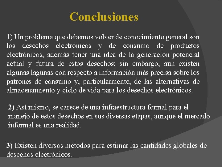 Conclusiones 1) Un problema que debemos volver de conocimiento general son los desechos electrónicos