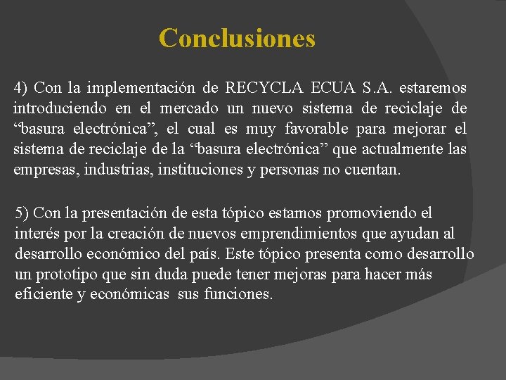 Conclusiones 4) Con la implementación de RECYCLA ECUA S. A. estaremos introduciendo en el