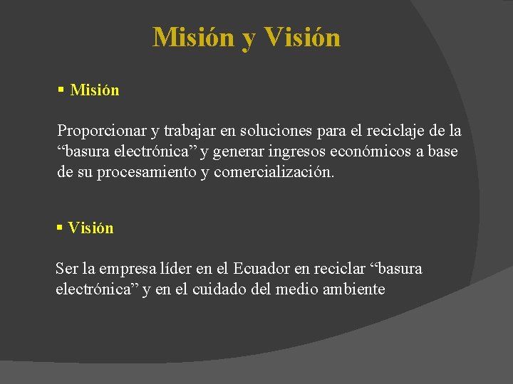 Misión y Visión § Misión Proporcionar y trabajar en soluciones para el reciclaje de