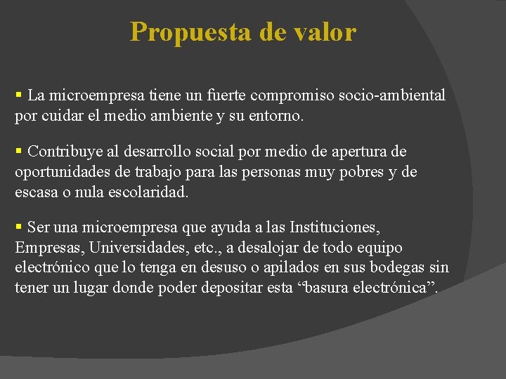 Propuesta de valor § La microempresa tiene un fuerte compromiso socio-ambiental por cuidar el