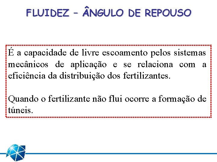 FLUIDEZ – NGULO DE REPOUSO É a capacidade de livre escoamento pelos sistemas mecânicos