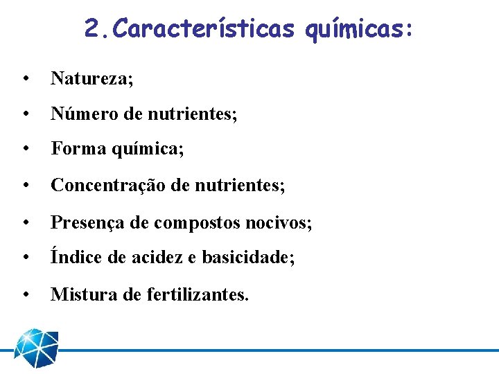 2. Características químicas: • Natureza; • Número de nutrientes; • Forma química; • Concentração