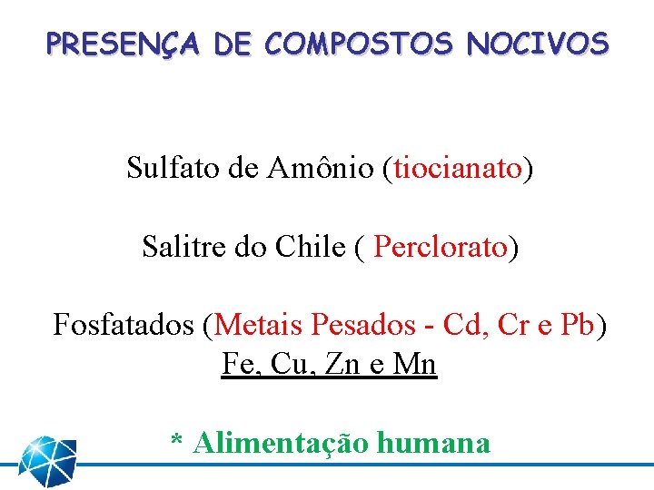 PRESENÇA DE COMPOSTOS NOCIVOS Sulfato de Amônio (tiocianato) Salitre do Chile ( Perclorato) Fosfatados