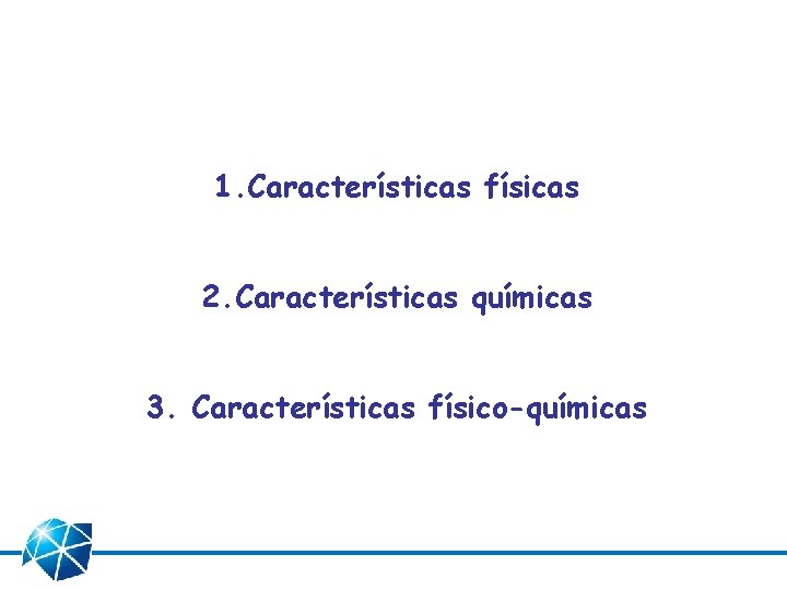 1. Características físicas 2. Características químicas 3. Características físico-químicas 