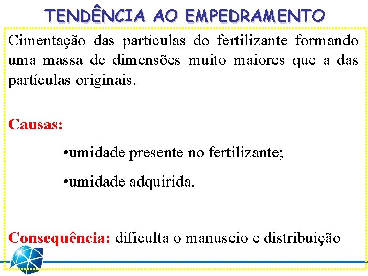 TENDÊNCIA AO EMPEDRAMENTO Cimentação das partículas do fertilizante formando uma massa de dimensões muito