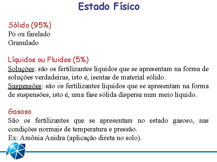 Estado Físico Sólido (95%) Pó ou farelado Granulado Líquidos ou Fluidos (5%) Soluções: são