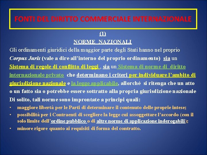 FONTI DEL DIRITTO COMMERCIALE INTERNAZIONALE (1) NORME NAZIONALI Gli ordinamenti giuridici della maggior parte