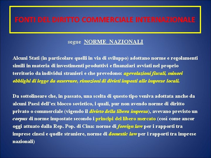 FONTI DEL DIRITTO COMMERCIALE INTERNAZIONALE segue NORME NAZIONALI Alcuni Stati (in particolare quelli in