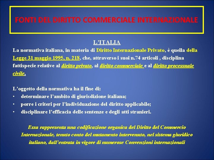 FONTI DEL DIRITTO COMMERCIALE INTERNAZIONALE L’ITALIA La normativa italiana, in materia di Diritto Internazionale