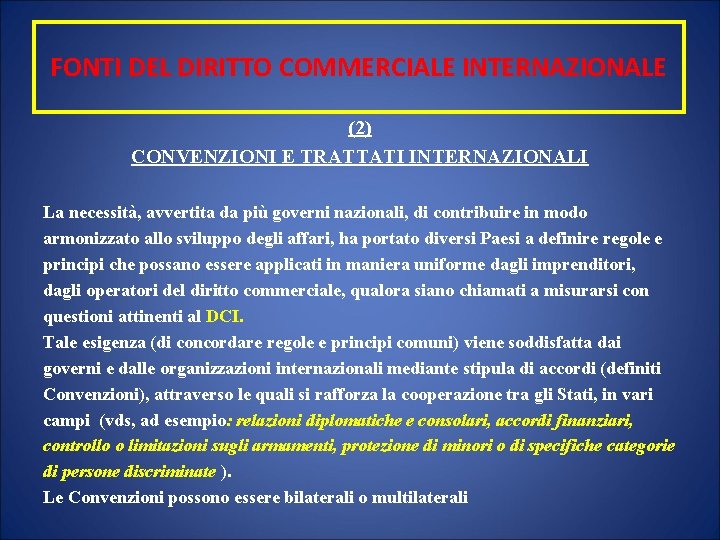 FONTI DEL DIRITTO COMMERCIALE INTERNAZIONALE (2) CONVENZIONI E TRATTATI INTERNAZIONALI La necessità, avvertita da