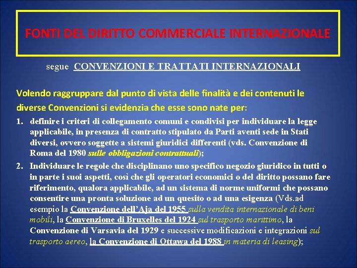 FONTI DEL DIRITTO COMMERCIALE INTERNAZIONALE segue CONVENZIONI E TRATTATI INTERNAZIONALI Volendo raggruppare dal punto