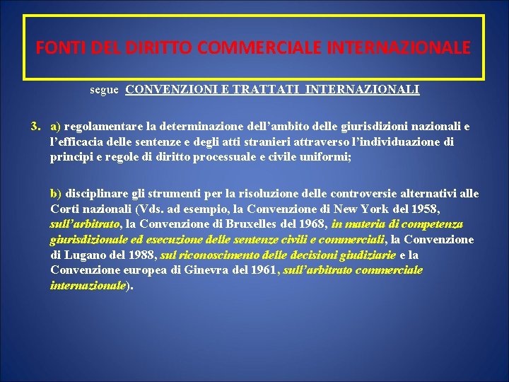 FONTI DEL DIRITTO COMMERCIALE INTERNAZIONALE segue CONVENZIONI E TRATTATI INTERNAZIONALI 3. a) regolamentare la
