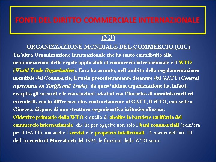 FONTI DEL DIRITTO COMMERCIALE INTERNAZIONALE (3. 3) ORGANIZZAZIONE MONDIALE DEL COMMERCIO (OIC) Un’altra Organizzazione