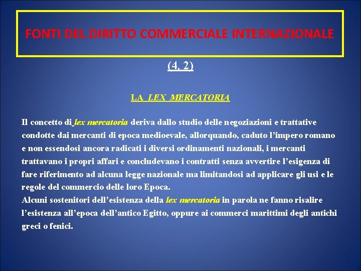 FONTI DEL DIRITTO COMMERCIALE INTERNAZIONALE (4, 2) LA LEX MERCATORIA Il concetto di lex