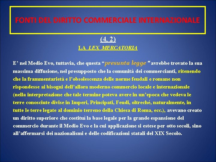 FONTI DEL DIRITTO COMMERCIALE INTERNAZIONALE (4, 2) LA LEX MERCATORIA E’ nel Medio Evo,