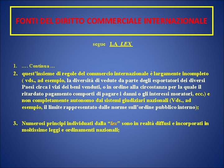 FONTI DEL DIRITTO COMMERCIALE INTERNAZIONALE segue LA LEX 1. …. Continua … 2. quest’insieme