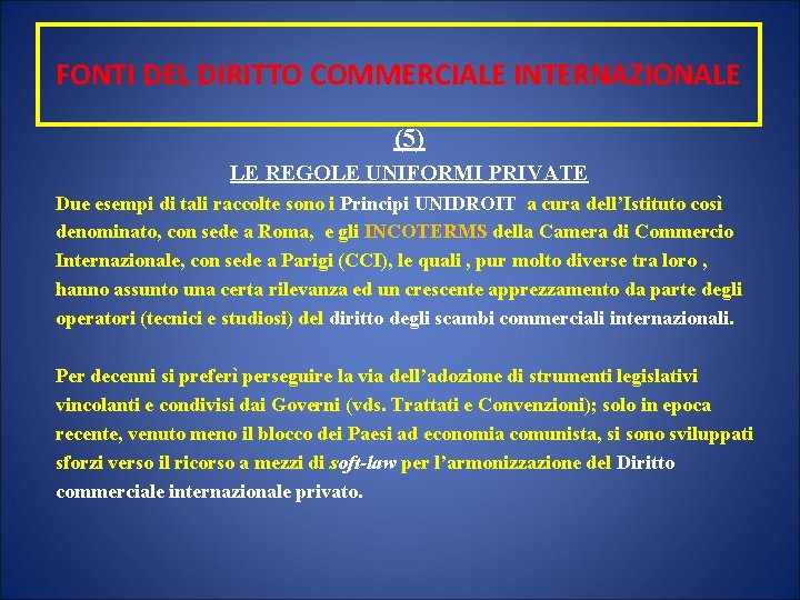 FONTI DEL DIRITTO COMMERCIALE INTERNAZIONALE (5) LE REGOLE UNIFORMI PRIVATE Due esempi di tali