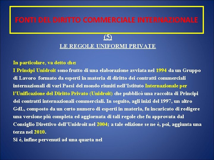 FONTI DEL DIRITTO COMMERCIALE INTERNAZIONALE (5) LE REGOLE UNIFORMI PRIVATE In particolare, va detto